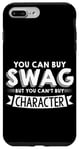iPhone 7 Plus/8 Plus You Can Buy Swag But You Can't Buy Character --- Case
