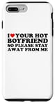 Coque pour iPhone 7 Plus/8 Plus I Love Your Hot Boyfriend So Please Stay Away From Me