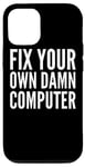iPhone 14 Fix Your Own Damn Computer - Funny Computer Technician Case