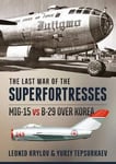 Leonid Krylov - The Last War of the Superfortresses Mig-15 vs B-29 Over Korea Bok