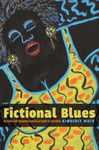Kimberly Mack - Fictional Blues Narrative Self-Invention from Bessie Smith to Jack White Bok