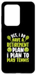 Galaxy S20 Ultra Yes I Do Have A Retirement Plan I Plan To Play Tennis Player Case