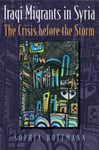 Syracuse University Press Hoffmann, Sophia Iraqi Migrants in Syria: The Crisis before the Storm (Contemporary Issues Middle East)