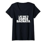 Womens Bachata Dance Bachata Dancing I Just Want To Dance Bachata V-Neck T-Shirt