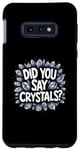 Galaxy S10e Did You Say Crystal? Namaste Chakra Gemstone Healer Yoga Case