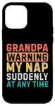 iPhone 12 mini Grandpa Warning My Nap Suddenly At Any Time Funny Sarcastic Case