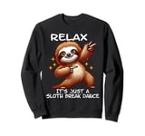 Relax It’s Just A Sloth Dance Break I The Dancing Sloth Sweatshirt