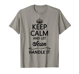 KEEP CALM and let SEAN Handle It | Funny Name Gift - T-Shirt