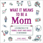 - What It Means to Be a Mom A Celebration of the Humor, Heart (and Chaos) Motherhood Bok