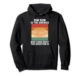 Vintage Dim Sum Is The Answer Who Cares What The Question Is Pullover Hoodie