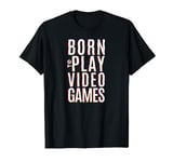 Born 2 Play Video Games I Controller PS5 Gaming T-Shirt