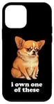 iPhone 12 mini "I Own One of These" Funny Chihuahua Humor Case