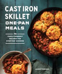 Jackie Freeman - Cast Iron Skillet One-Pan Meals 75 Family-Friendly Recipes for Everyday Dinners Bok