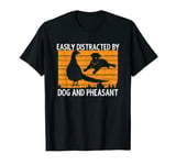 Pheasant Lover Easily Distracted By Dog and Pheasant T-Shirt