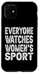 iPhone 11 Everyone Watches Women's Sports funny Case