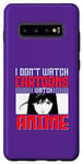Coque pour Galaxy S10+ I Don`t Watch Cartoon I Watch Anime