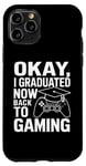 Coque pour iPhone 11 Pro OK, j'ai obtenu mon diplôme maintenant, je suis de retour au jeu vidéo ? Remise des diplômes 2024