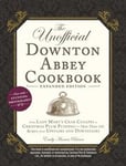 Unofficial Downton Abbey Cookbook, Expanded Edition