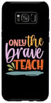 Coque pour Galaxy S8+ Teacher Only The Brave Teach Vintage Funny School Teachers
