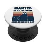 Physics Nerd Schrodinger Cat Wanted Dead or Alive Quantum PopSockets PopGrip Interchangeable
