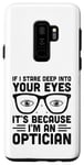 Galaxy S9+ If I Stare Deep Into Your Eyes It's Because I'm An Optician Case