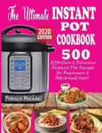 Francis Michael Publishing Company Michael, The Ultimate Instant Pot Cookbook: 500 Effortless & Delicious Recipes for Beginners Advanced Users (Instant Cookbook) (Electric Pressure Cooker