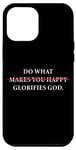 Coque pour iPhone 12 Pro Max Do What Makes You Happy – Glorifies GOD Faith Inspiration