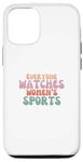 iPhone 14 Everyone watches women's sports funny statement feminist Case