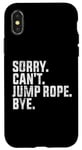 Coque pour iPhone X/XS Désolé, je ne peux pas sauter à la corde, au revoir Funny Jump Rope Lovers
