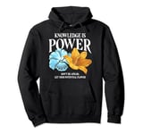 Knowledge Is Power Don't Be Afraid Let Your Potential Flower Pullover Hoodie