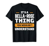 It's A Bella-Rose Thing You Wouldn't Understand Custom T-Shirt