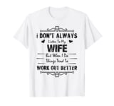 Funny I Don't Always Listen To My Wife But When I Do Things T-Shirt