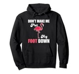 Funny Flamingo Graphic- Don't Make Me Put My Foot Down Pullover Hoodie