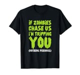 If Zombies Chase Us I'm Tripping You Zombie Halloween T-Shirt