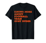 Knows more about football than most dudes T-Shirt