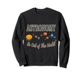Astronomy It's Out of This World,universe,star Sweatshirt