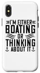 iPhone X/XS I'm Either Boating Or Thinking About It - Funny Boating Case