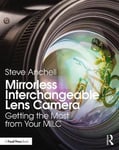 - Mirrorless Interchangeable Lens Camera Getting the Most from Your MILC Bok
