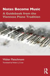 Walter Fleischmann - Notes Become Music A Guidebook from the Viennese Piano Tradition Bok