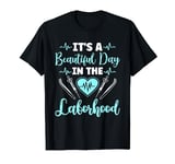It´s a beautiful day in the laborhood - surgical nurse T-Shirt