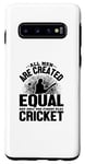 Coque pour Galaxy S10 Amoureux de cricket - Tous les hommes sont créés égaux mais seulement