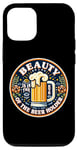iPhone 12/12 Pro Beauty Is In The Eye Of The Beer Holder Beer Drinking Lover Case