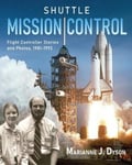 Marianne Dyson J. Shuttle Mission Control: Flight Controller Stories and Photos, 1981-1992