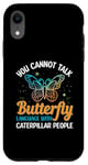 Coque pour iPhone XR Vous ne pouvez pas parler le langage des papillons avec les chenilles