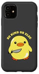 Coque pour iPhone 11 Be Kind Or Else, Hilarious Duck Meme, Little Ducky, Caneton