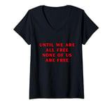 Womens Until We Are All Free None Of Us Are Free Human Rights V-Neck T-Shirt