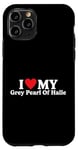 iPhone 11 Pro I love my Grey Pearl Of Halle Funny Case
