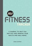 Anna Barnes - My Fitness Tracker A Journal to Help You Map Out and Improve Your Health Well-Being Bok