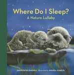Jennifer Blomgren - Where Do I Sleep? A Nature Lullaby Bok