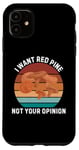 Coque pour iPhone 11 Rétro Je veux du pin rouge Pas votre avis Vintage Red Pine